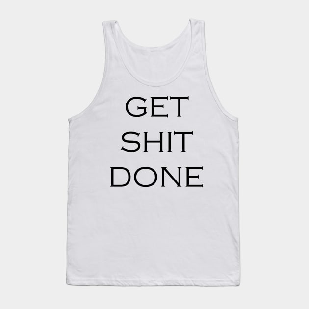 Get Shit Done Motivation Inspiration Quote Art Graphic Illustration Tank Top by EquilibriumArt